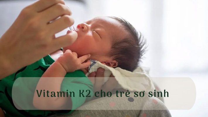 Vitamin K2 cho trẻ sơ sinh – cho xương chắc, răng khỏe